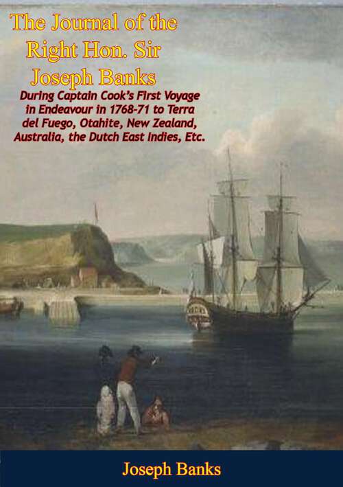 Book cover of The Journal of the Right Hon. Sir Joseph Banks During Captain Cook's First Voyage in Endeavour in 1768-71: to Terra del Fuego, Otahite, New Zealand, Australia, the Dutch East Indies, Etc.