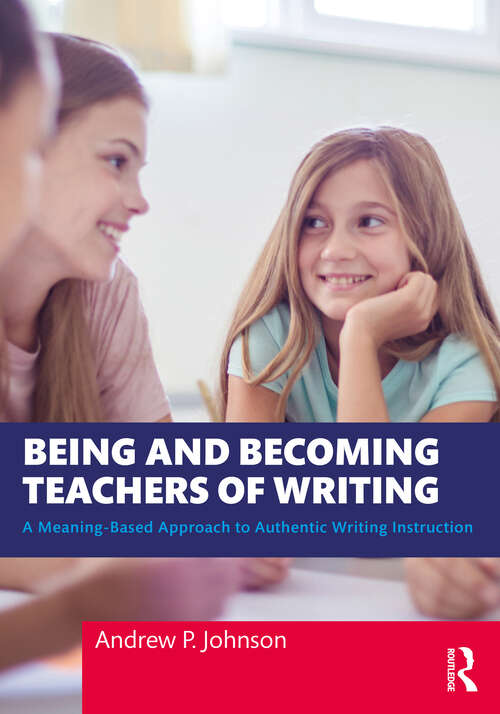 Book cover of Being and Becoming Teachers of Writing: A Meaning-Based Approach to Authentic Writing Instruction