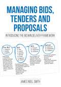 Managing Bids, Tenders and Proposals: Introducing the Bid.Win.Deliver Framework