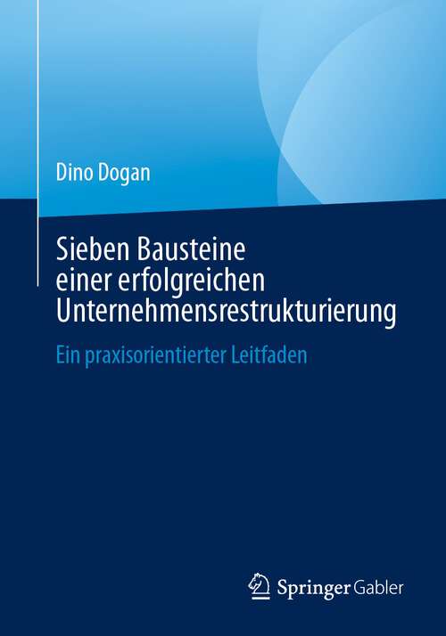 Book cover of Sieben Bausteine einer erfolgreichen Unternehmensrestrukturierung: Ein praxisorientierter Leitfaden (2024)