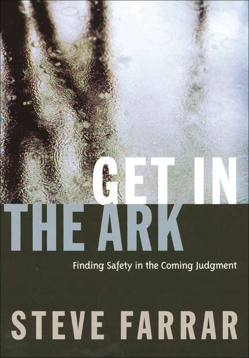 Book cover of Get in the Ark: Finding Safety in the Coming Judgment