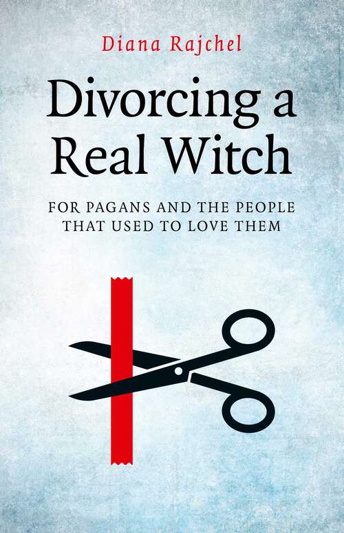 Book cover of Divorcing a Real Witch: for Pagans and the People that Used to Love Them
