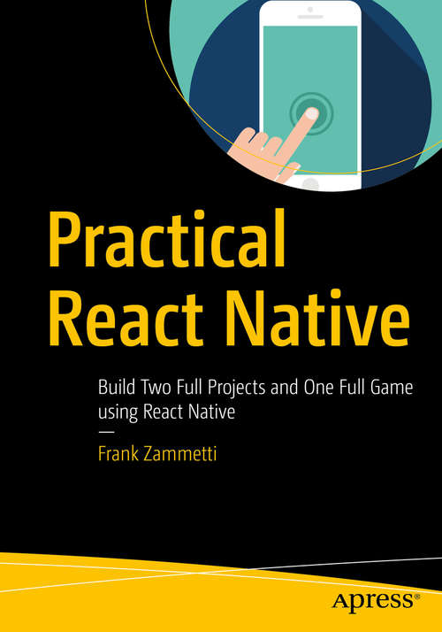 Book cover of Practical React Native: Build Two Full Projects and One Full Game using React Native (1st ed.)