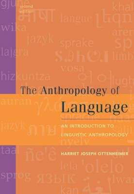 The Anthropology of Language: An Introduction to Linguistic Anthropology (Second Edition)