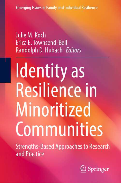 Book cover of Identity as Resilience in Minoritized Communities: Strengths-Based Approaches to Research and Practice (1st ed. 2023) (Emerging Issues in Family and Individual Resilience)