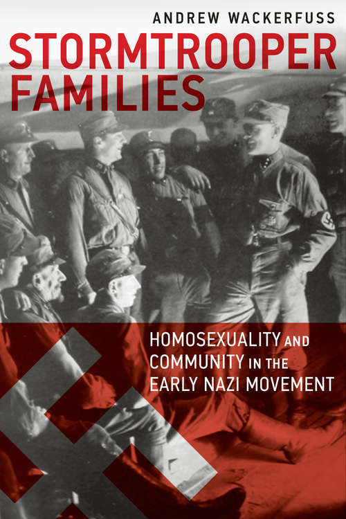 Book cover of Stormtrooper Families: Homosexuality and Community in the Early Nazi Movement