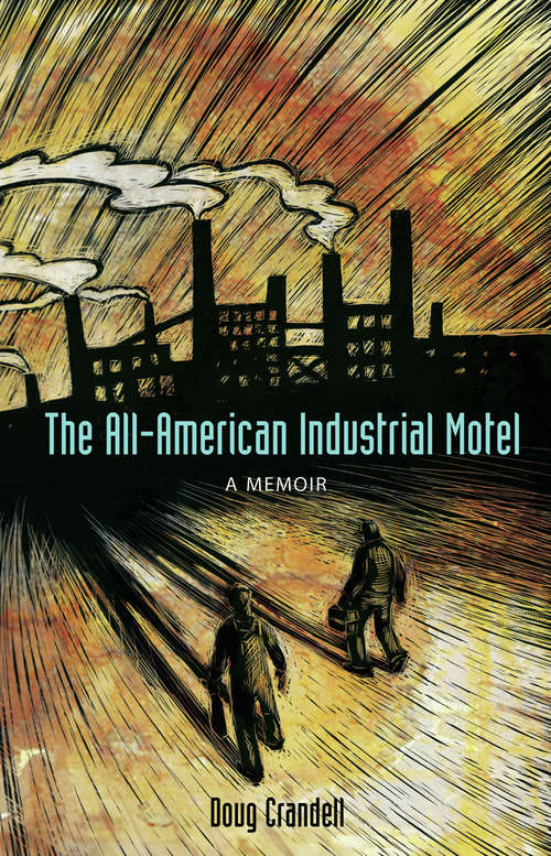Book cover of The All-American Industrial Motel: A Memoir
