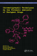 Chromatographic Techniques in the Forensic Analysis of Designer Drugs (Chromatographic Science Series)