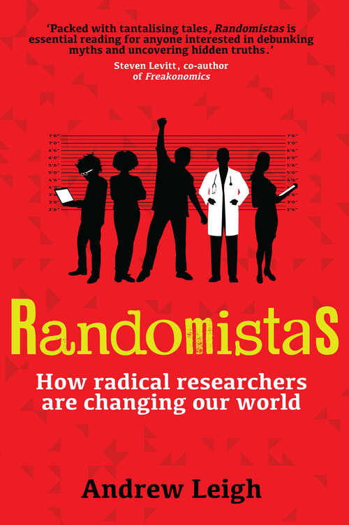 Randomistas: How Radical Researchers Are Changing Our World
