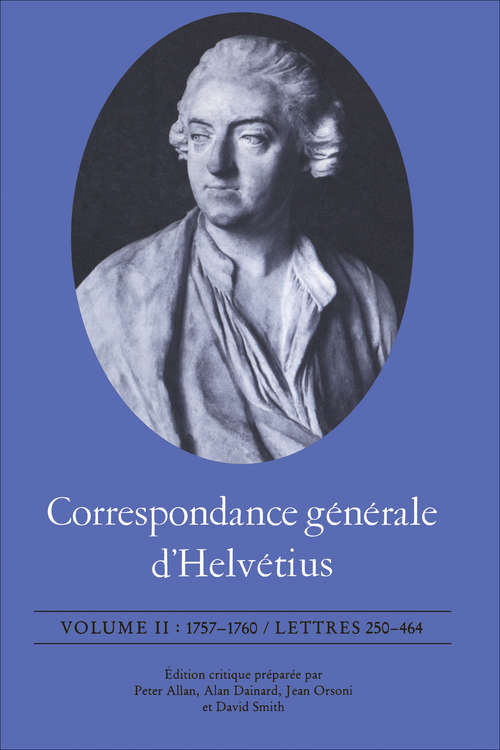 Correspondance générale d'Helvétius, Volume II: 1757-1760 / Lettres 250-464
