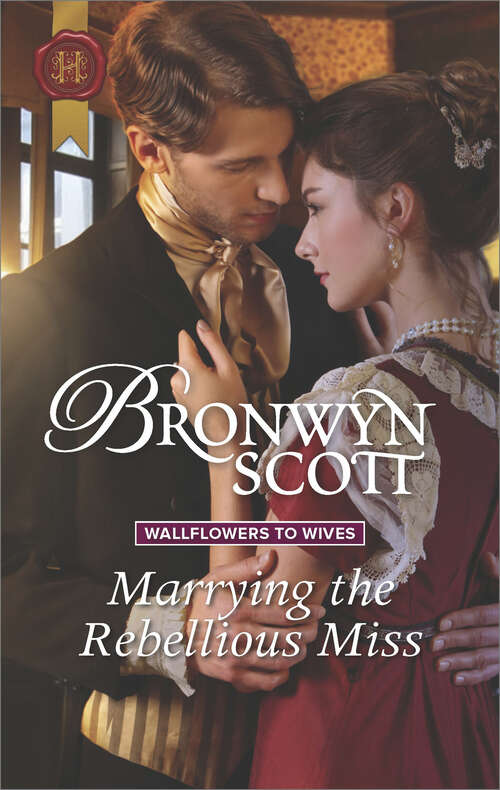 Book cover of Marrying the Rebellious Miss (Wallflowers to Wives #4)