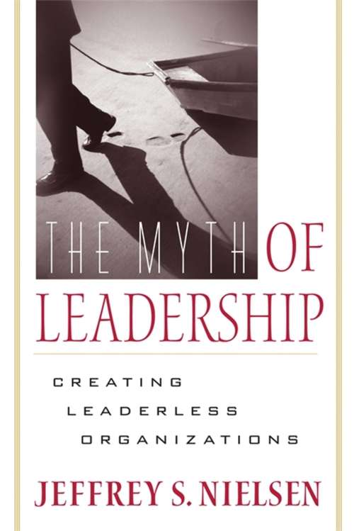 Book cover of The Myth of Leadership: Creating Leaderless Organizations