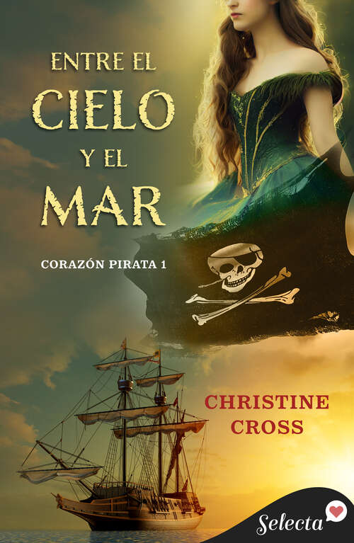 Book cover of Entre el cielo y el mar (Bilogía Corazón Pirata 1) (Bilogía Corazón Pirata: Volumen 1)