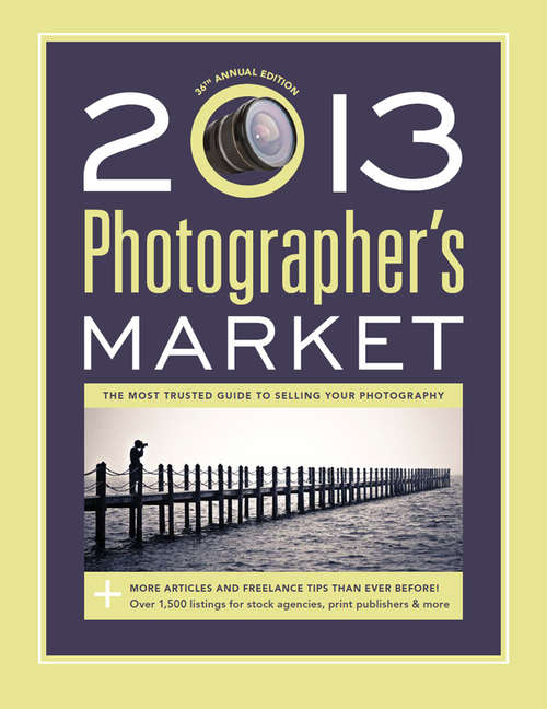 Book cover of 2013 Photographer's Market: The Most Trusted Guide To Selling Your Photography (36)