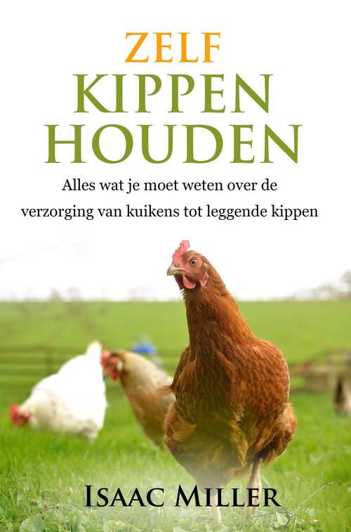 Book cover of Zelf kippen houden  -  Alles wat je moet weten over de verzorging van kuikens tot leggende kippen
