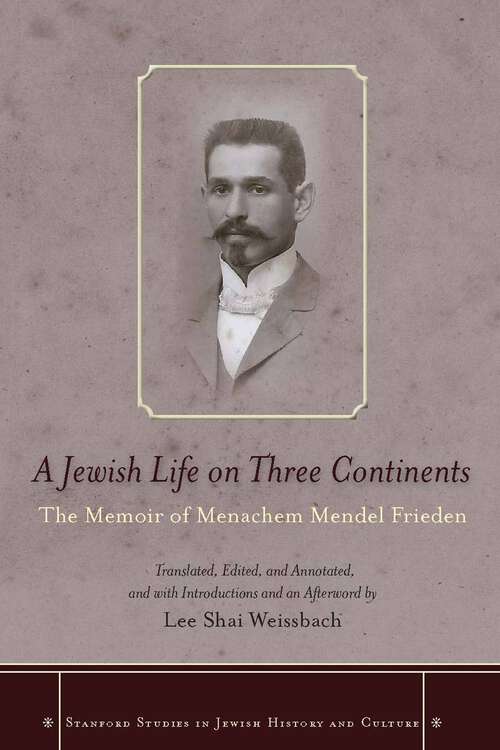 Book cover of A Jewish Life on Three Continents: The Memoir of Menachem Mendel Frieden