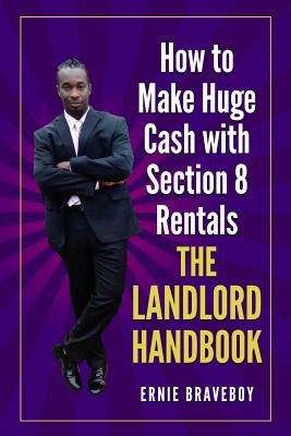 Book cover of How to Make Huge Cash with Section 8 Rentals: The Landlord Handbook
