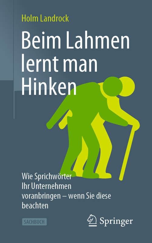 Book cover of Beim Lahmen lernt man Hinken: Wie Sprichwörter Ihr Unternehmen voranbringen – wenn Sie diese beachten (1. Aufl. 2020)