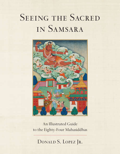 Book cover of Seeing the Sacred in Samsara: An Illustrated Guide to the Eighty-Four Mahasiddhas
