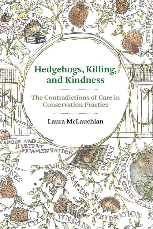 Book cover of Hedgehogs, Killing, and Kindness: The Contradictions of Care in Conservation Practice