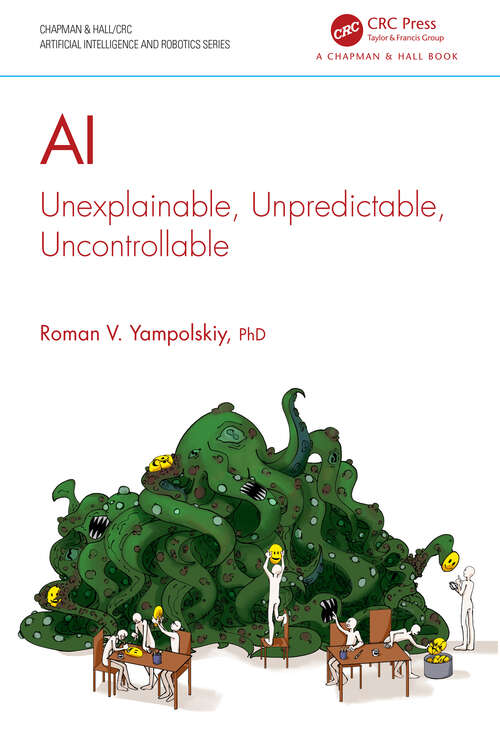 Book cover of AI: Unexplainable, Unpredictable, Uncontrollable (Chapman & Hall/CRC Artificial Intelligence and Robotics Series)