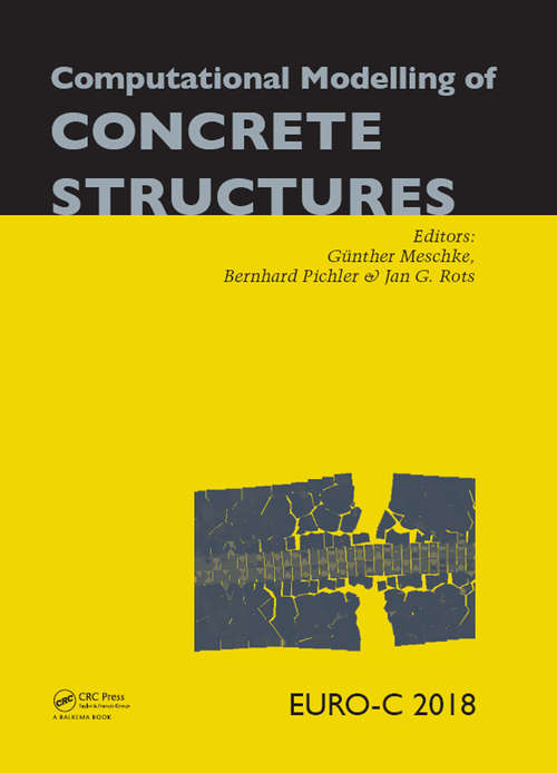 Computational Modelling of Concrete Structures: Proceedings of the Conference on Computational Modelling of Concrete and Concrete Structures (EURO-C 2018), February 26 - March 1, 2018, Bad Hofgastein, Austria