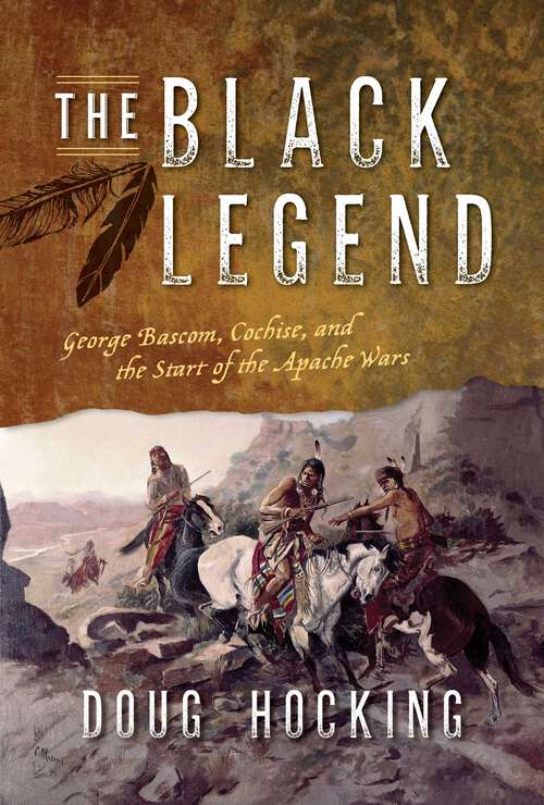 Book cover of The Black Legend: George Bascom, Cochise, and the Start of the Apache Wars