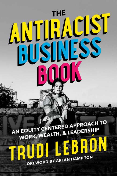 Book cover of The Antiracist Business Book: An Equity Centered Approach to Work, Wealth, and Leadership