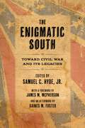 The Enigmatic South: Toward Civil War and Its Legacies (Lena-Miles Wever Todd Poetry Series Award)