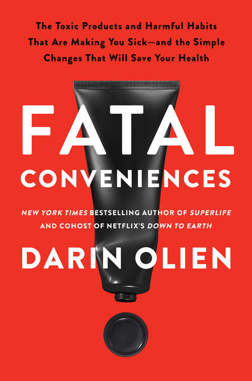 Book cover of Fatal Conveniences: The Toxic Products and Harmful Habits That Are Making You Sick—and the Simple Changes That Will Save Your Health