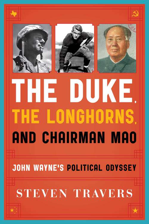 Book cover of The Duke, the Longhorns, and Chairman Mao: John Wayne's Political Odyssey