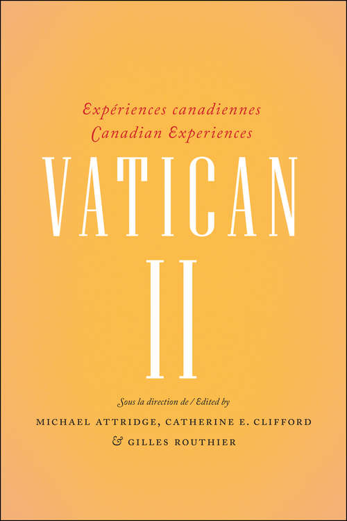 Vatican II: Expériences canadiennes – Canadian experiences (Religion and Beliefs Series #Vol. 69)