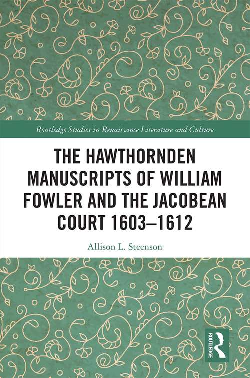 Book cover of The Hawthornden Manuscripts of William Fowler and the Jacobean Court 1603–1612 (Routledge Studies in Renaissance Literature and Culture)