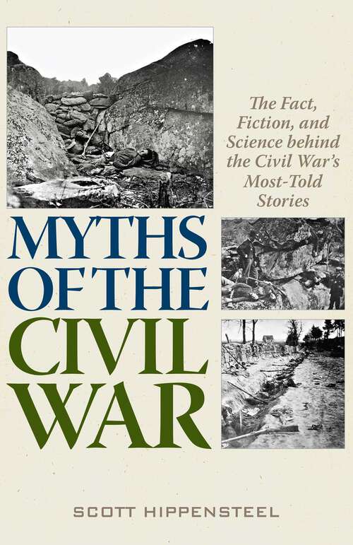 Book cover of Myths of the Civil War: The Fact, Fiction, and Science behind the Civil War's Most-Told Stories