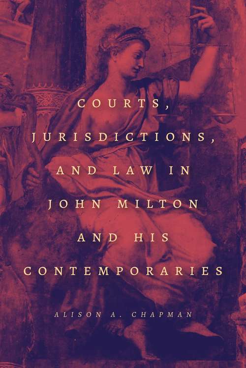 Book cover of Courts, Jurisdictions, and Law in John Milton and His Contemporaries