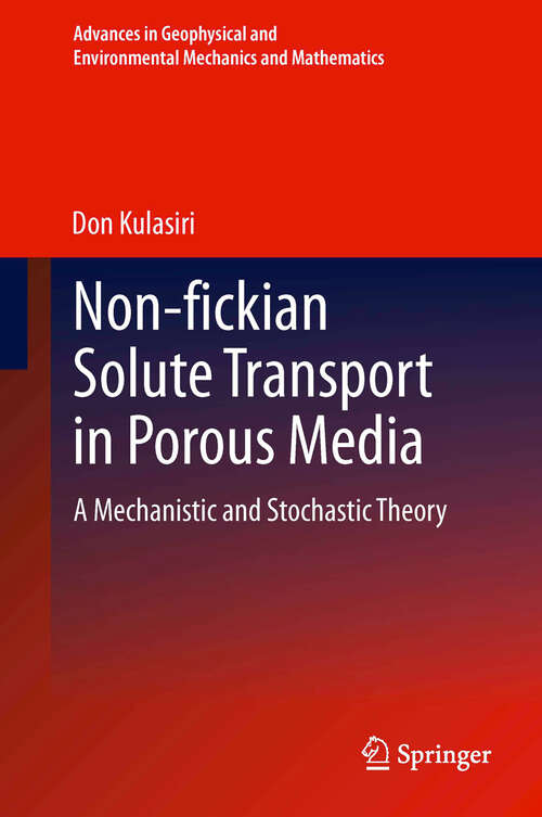Book cover of Non-fickian Solute Transport in Porous Media: A Mechanistic and Stochastic Theory (2013) (Advances in Geophysical and Environmental Mechanics and Mathematics)