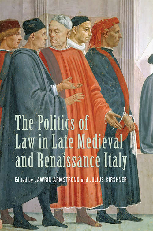 Book cover of The Politics of Law in Late Medieval and Renaissance Italy