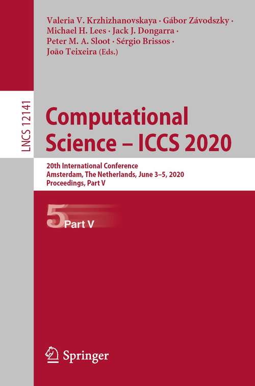 Computational Science – ICCS 2020: 20th International Conference, Amsterdam, The Netherlands, June 3–5, 2020, Proceedings, Part V (Lecture Notes in Computer Science #12141)