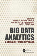 Big Data Analytics: A Social Network Approach (Studies in Big Data #30)