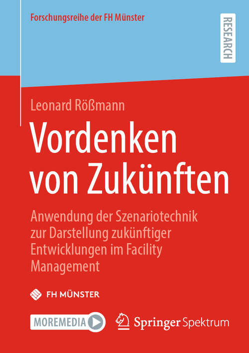 Book cover of Vordenken von Zukünften: Anwendung der Szenariotechnik zur Darstellung zukünftiger Entwicklungen im Facility Management (Forschungsreihe der FH Münster)