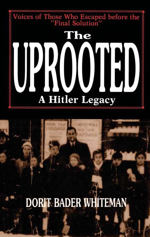 Book cover of The Uprooted: A Hitler Legacy Voices of Those Who Escaped before the "Final Solution"