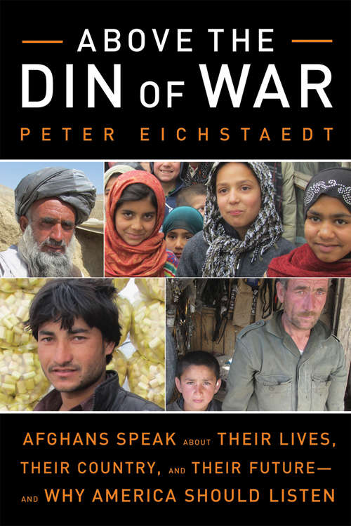 Book cover of Above the Din of War: Afghans Speak About Their Lives, Their Country, and Their Future—and Why America Should Listen