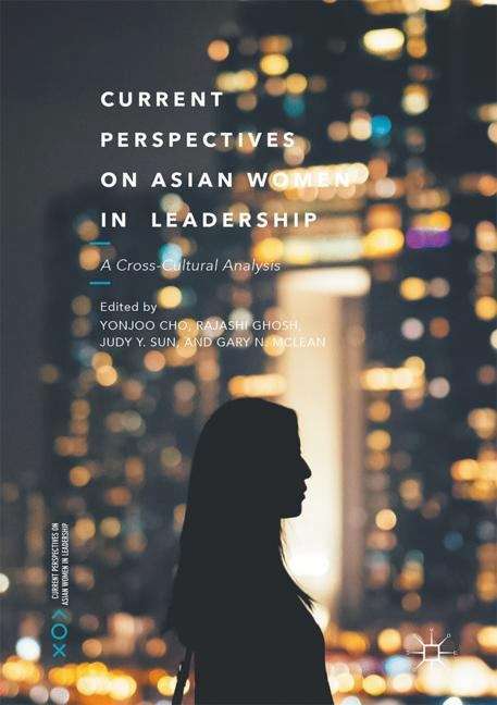 Current Perspectives on Asian Women in Leadership: A Cross-Cultural Analysis (Current Perspectives on Asian Women in Leadership)