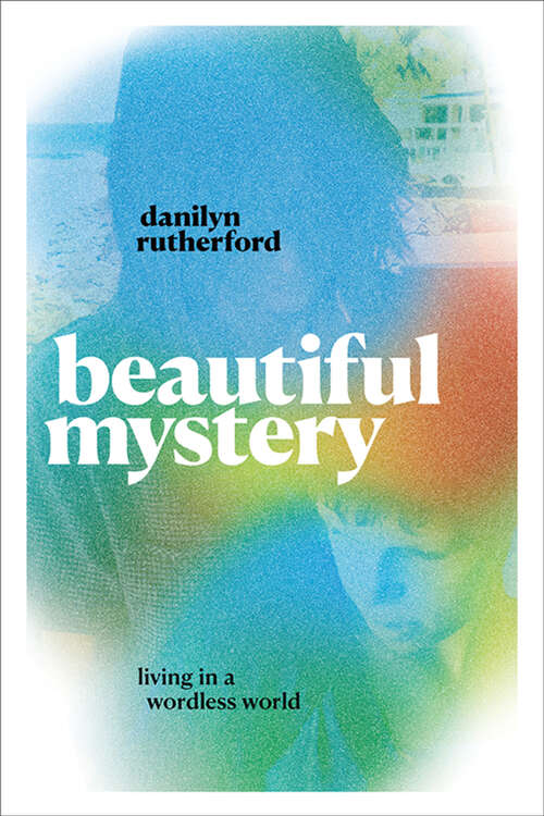 Book cover of Beautiful Mystery: Living in a Wordless World