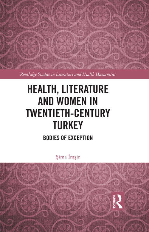 Book cover of Health, Literature and Women in Twentieth-Century Turkey: Bodies of Exception (Routledge Studies in Literature and Health Humanities)