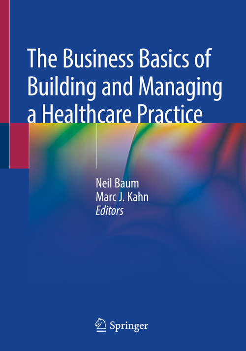 The Business Basics of Building and Managing a Healthcare Practice: A Guide For Physicians In Training