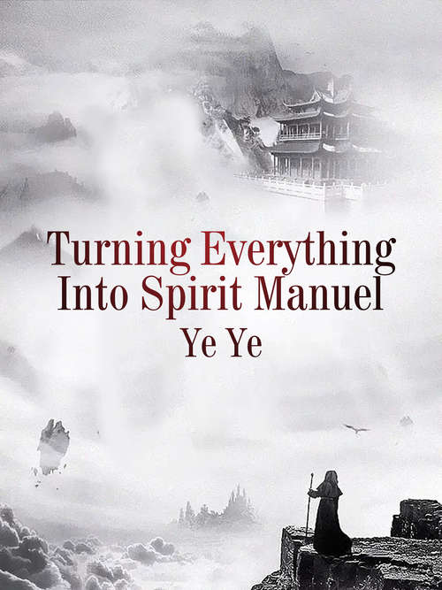 Turning Everything Into Spirit Manuel: Volume 1 (Volume 1 #1)