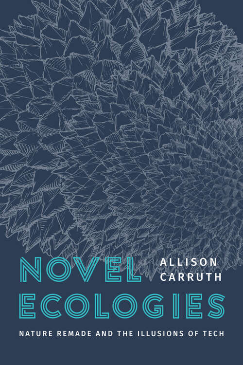 Book cover of Novel Ecologies: Nature Remade and the Illusions of Tech