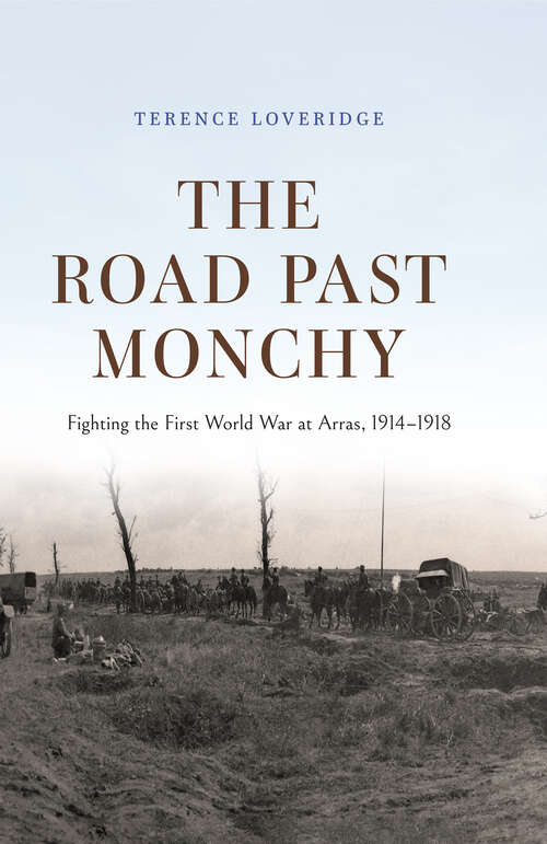 Book cover of The Road Past Monchy: Fighting the First World War at Arras, 1914–1918