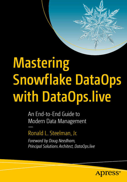 Book cover of Mastering Snowflake DataOps with DataOps.live: An End-to-End Guide to Modern Data Management (First Edition)